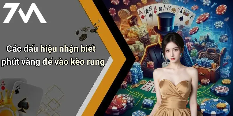 Các dấu hiệu nhận biết phút vàng để vào kèo rung
