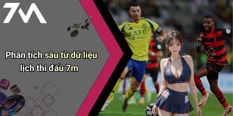 Phân tích sâu từ dữ liệu lịch thi đấu 7m