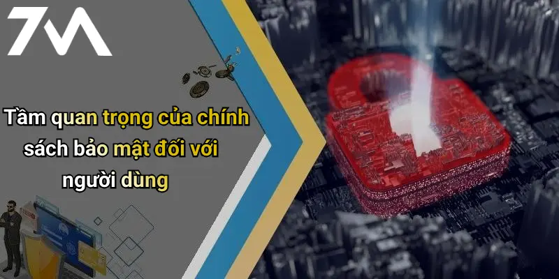 Tầm quan trọng của chính sách bảo mật đối với người dùng