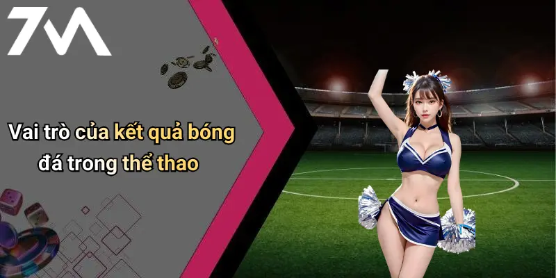 Vai trò của kết quả bóng đá trong thể thao