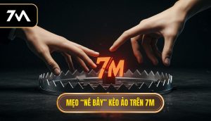 Mẹo “né bẫy” kèo ảo trên 7M