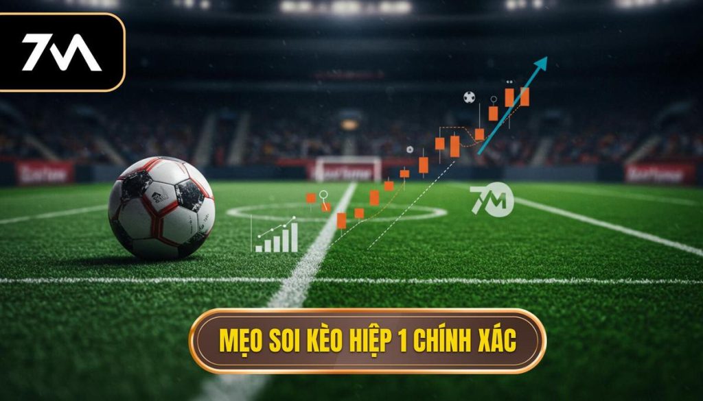 Mẹo soi kèo hiệp 1 chính xác