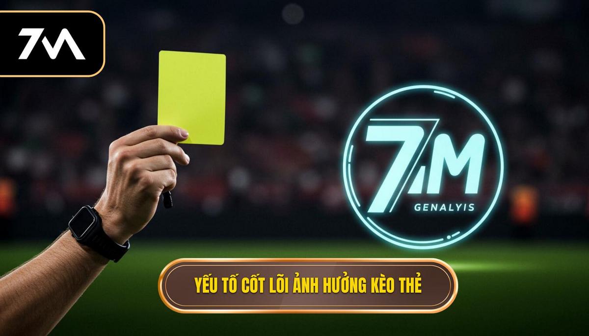 Phần 1_ Những yếu tố cốt lõi ảnh hưởng đến kèo thẻ phạt