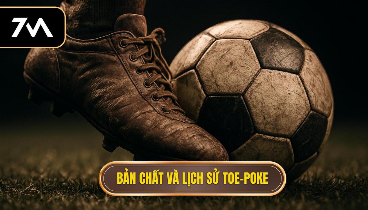 Bản Chất Và Lịch Sử Phát Triển Của Toe-Poke