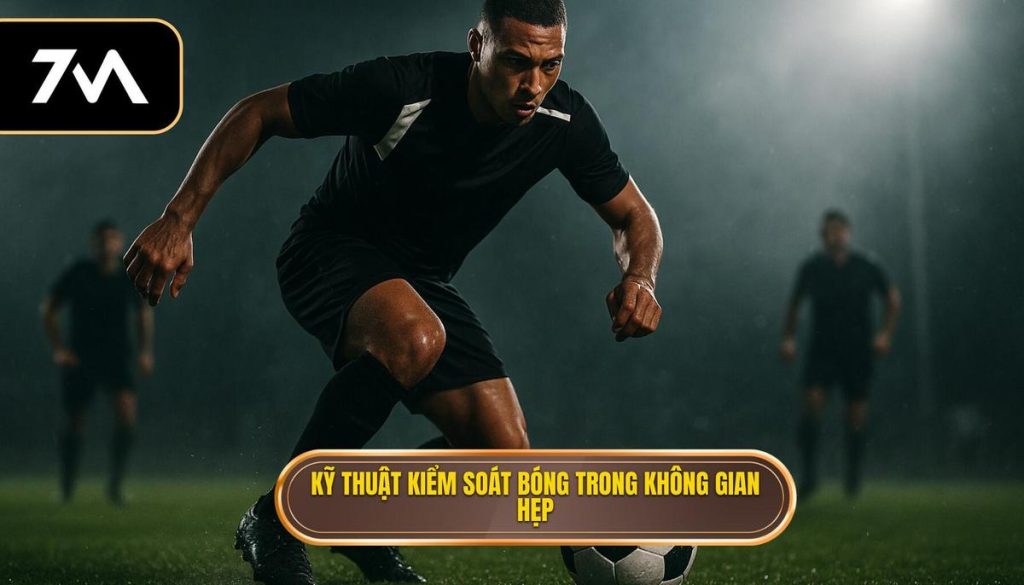 Kỹ thuật kiểm soát bóng trong không gian hẹp