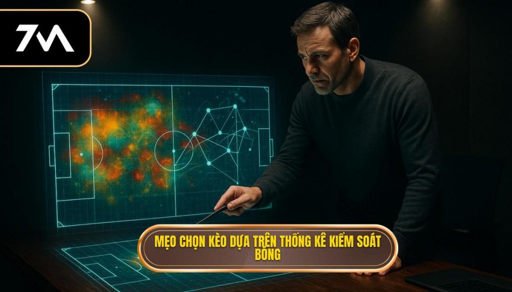 Mẹo chọn kèo dựa trên thống kê kiểm soát bóng