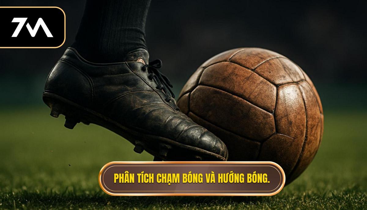 Phân tích chuyên sâu về Chạm bóng lần đầu và Hướng bóng