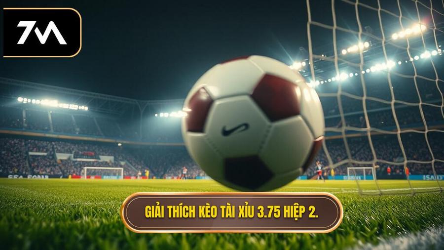 1. Hiểu rõ về kèo tài xỉu 3.75 hiệp 2 là gì?