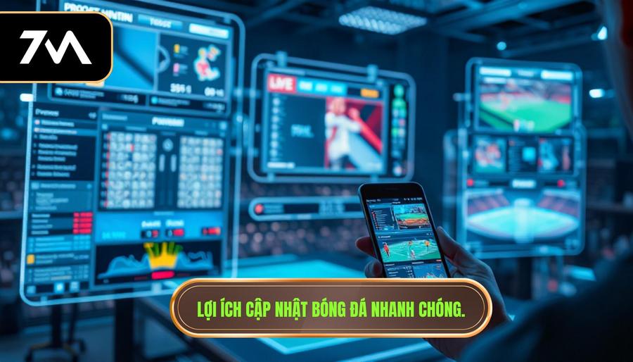 Lợi ích cập nhật bóng đá nhanh chóng.