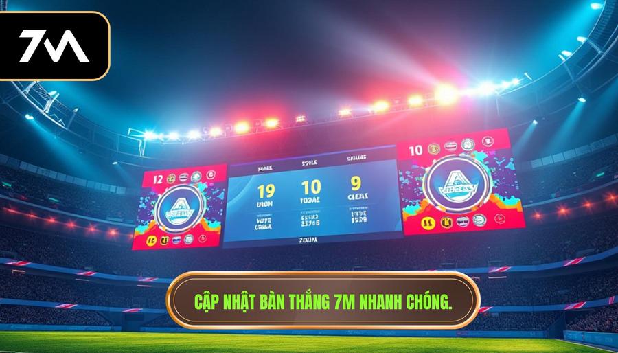 Cập nhật bàn thắng 7M nhanh chóng.