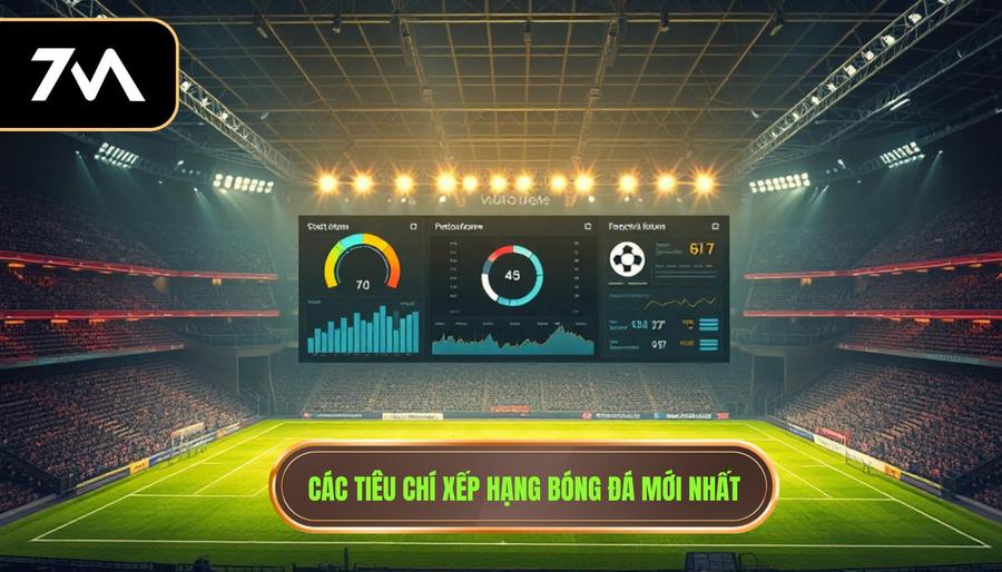 Các tiêu chí xếp hạng bóng đá mới nhất