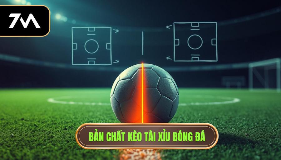 Hiểu rõ bản chất của kèo Tài Xỉu trong bóng đá